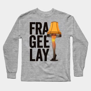 Fra-Gee-Lay - Christmas Story Leg Lamp Long Sleeve T-Shirt